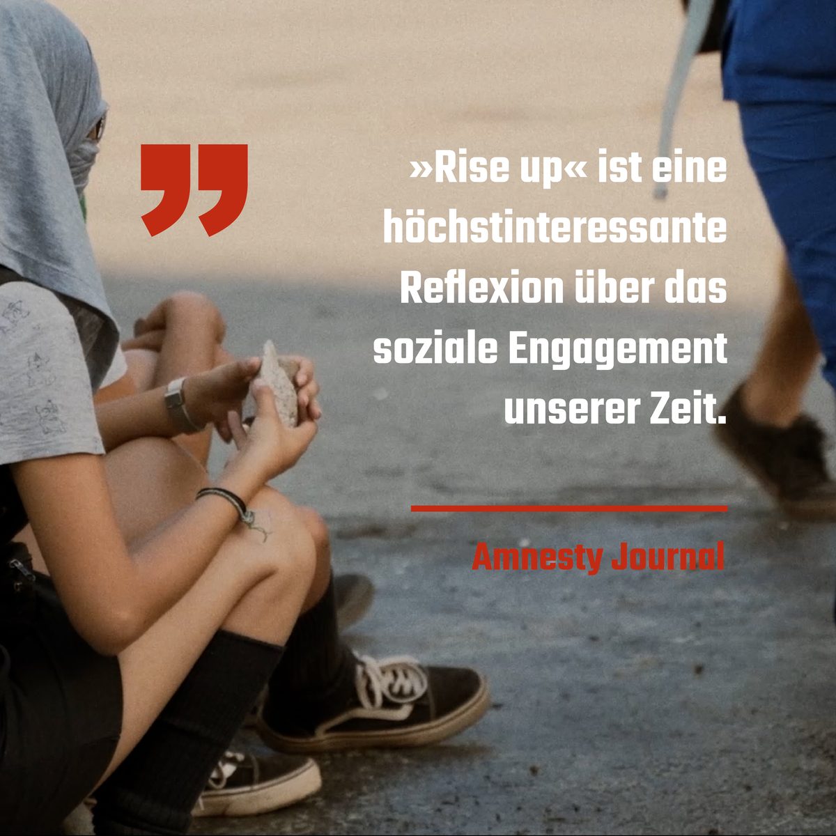 Amnesty Journal: „Rise up ist eine höchstinteressante Reflexion über das soziale Engagement unserer Zeit.“